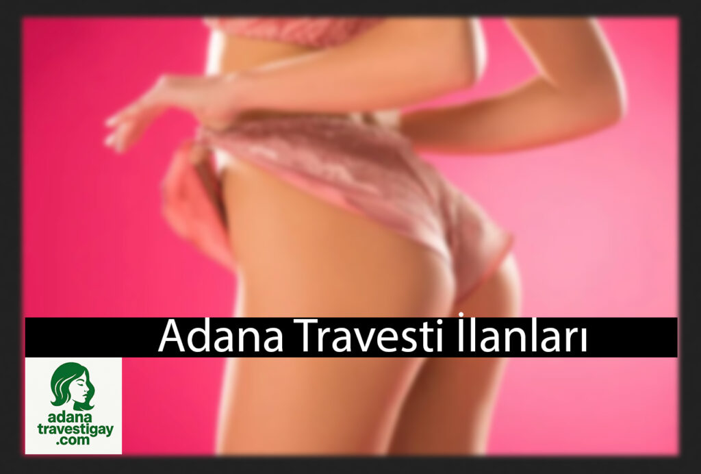 Adana Travesti İlanları