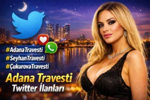 Adana Travesti Twitter İlanları